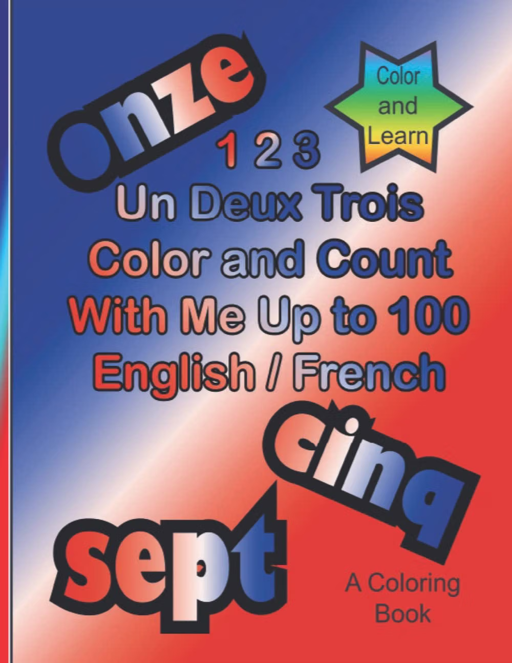 Cover of 1 2 3 Un Deux Trois Color and Count With Me to 100 English and French